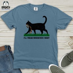 Ill Tread Wherever I Want Heavy Cotton Comfort Colors Tee Gift For Animal Lover