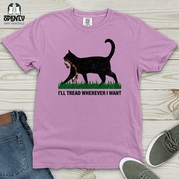 Ill Tread Wherever I Want Heavy Cotton Comfort Colors Tee Gift For Animal Lover