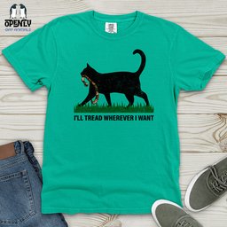 Ill Tread Wherever I Want Heavy Cotton Comfort Colors Tee Gift For Animal Lover
