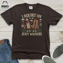 I Squirt On Juicy Wieners Heavy Cotton Comfort Colors Tee Gift For Animal Lover