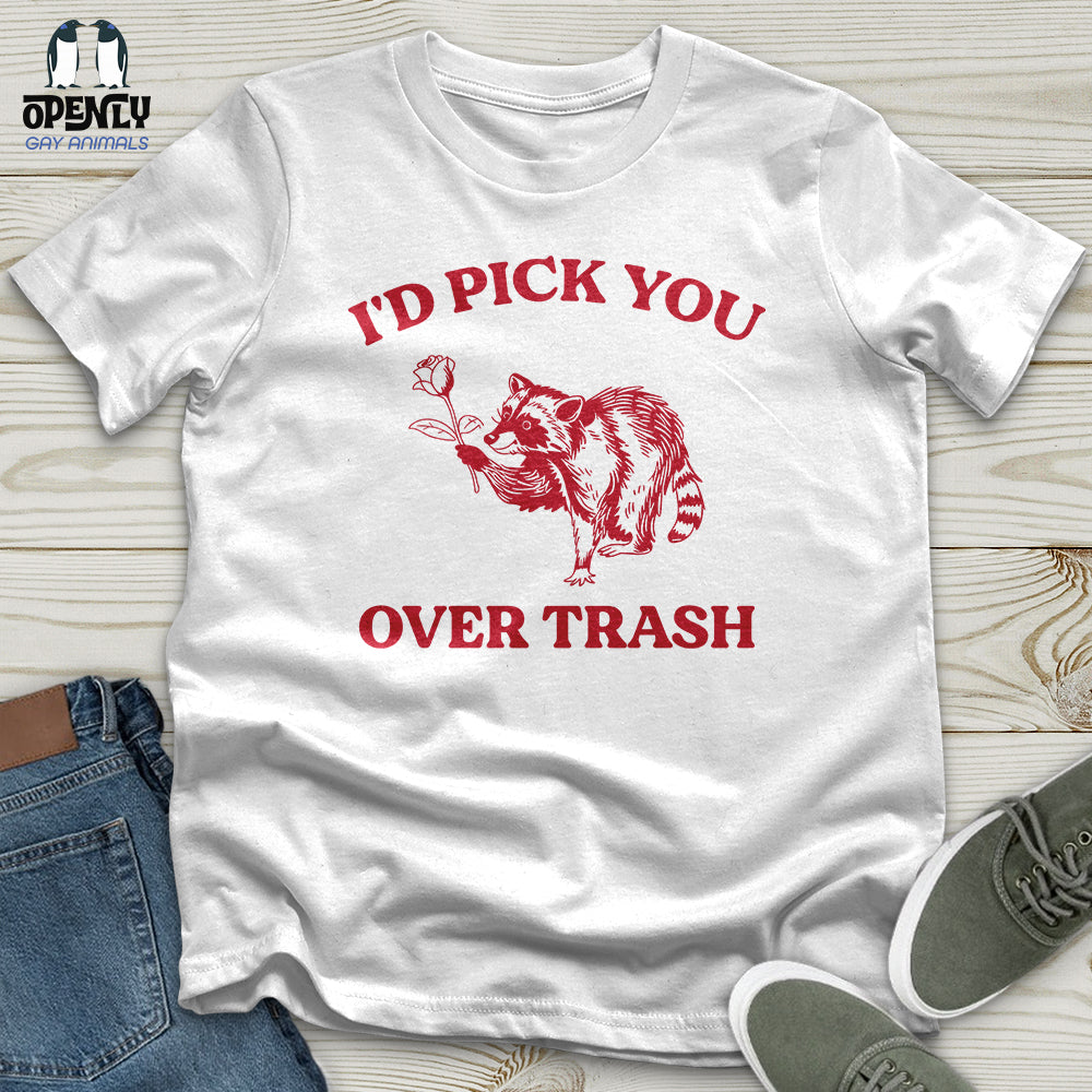 Id Pick You Over Trash Unisex T Shirt Gift For Animal Lover