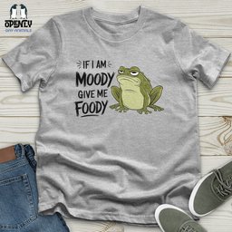 If I Am Moody Give Me Foody Unisex T Shirt Gift For Animal Lover