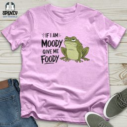 If I Am Moody Give Me Foody Unisex T Shirt Gift For Animal Lover
