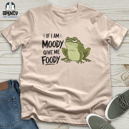 If I Am Moody Give Me Foody Unisex T Shirt Gift For Animal Lover