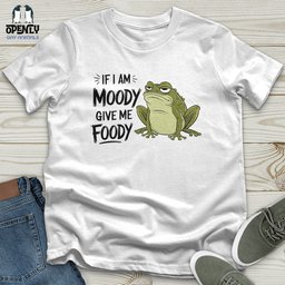 If I Am Moody Give Me Foody Unisex T Shirt Gift For Animal Lover