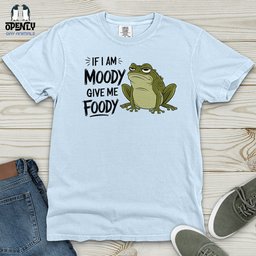 If I Am Moody Give Me Foody Heavy Cotton Comfort Colors Tee Gift For Animal Lover