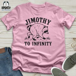 Jimothy To Infinity Unisex T Shirt Gift For Animal Lover