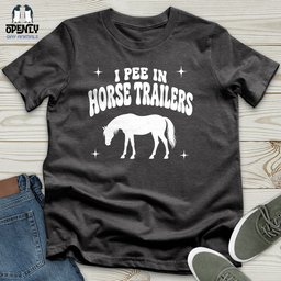 I Pee In Horse Trailers Unisex T Shirt Gift For Horse Lover