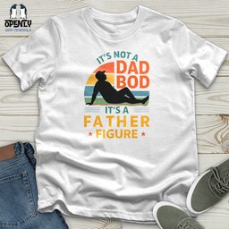 Its Not A Dad Bob Its A Father Figure Unisex T Shirt Gift For Dad
