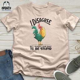 I Disagree But I Respect Your Right To Be Stupid Unisex T Shirt Gift For Animal Lover