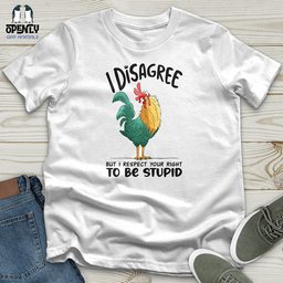 I Disagree But I Respect Your Right To Be Stupid Unisex T Shirt Gift For Animal Lover