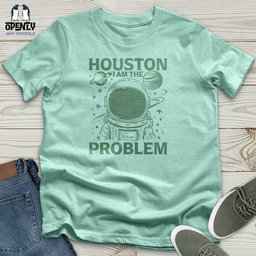 Houston I Am The Problem Unisex T Shirt Gift For Animal Lover