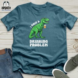 I Have A Drinking Problem Unisex T Shirt Gift For Animal Lover
