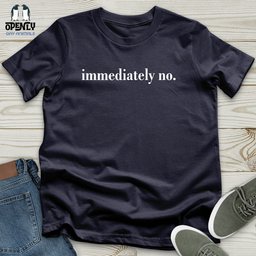 Immediately No Unisex T Shirt Gift For Animal Lover