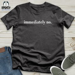 Immediately No Unisex T Shirt Gift For Animal Lover