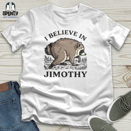 I Believe In Jimothy Unisex T Shirt Gift For Animal Lover