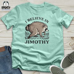 I Believe In Jimothy Unisex T Shirt Gift For Animal Lover