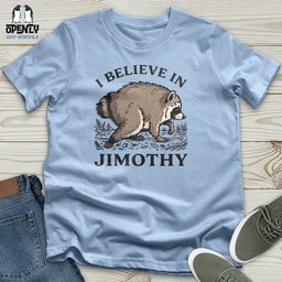 I Believe In Jimothy Unisex T Shirt Gift For Animal Lover