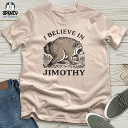 I Believe In Jimothy Unisex T Shirt Gift For Animal Lover