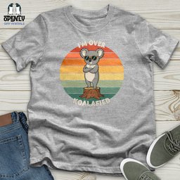 Im Over Koalafied Softstyle Tee Gift For Animal Lover