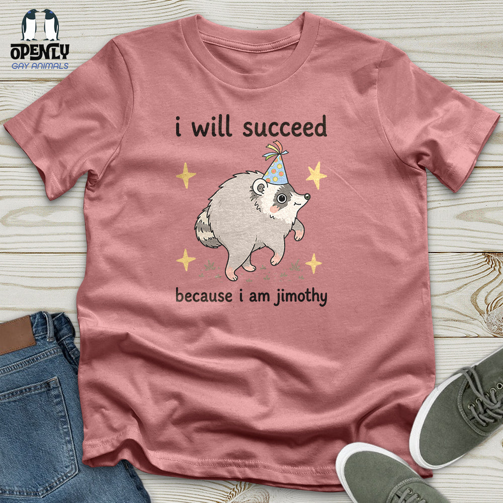 I Will Succeed Because I Am Jimothy Unisex T Shirt Gift For Animal Lover