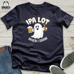 IPA Lot When I Drink Unisex T Shirt Gift For Animal Lover
