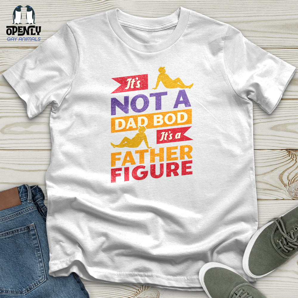 Its Not A Dad Bod Its A Father Figure Unisex T Shirt Gift For Dad