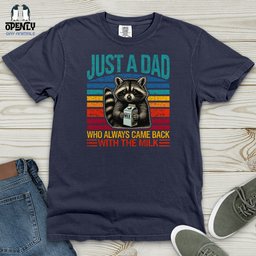 Just A Dad Who Always Came Back With The Milk Heavy Cotton Comfort Colors Tee Gift For Dad