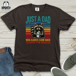 Just A Dad Who Always Came Back With The Milk Heavy Cotton Comfort Colors Tee Gift For Dad