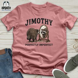 Jimothy Perfectly Imperfect Unisex T Shirt Gift For Animal Lover