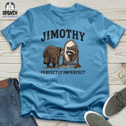 Jimothy Perfectly Imperfect Unisex T Shirt Gift For Animal Lover