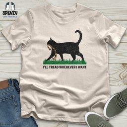 Ill Tread Wherever I Want Unisex T Shirt Gift For Animal Lover