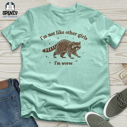 Im Not Like Other Girls Im Worse Unisex T Shirt Gift For Animal Lover