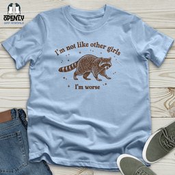 Im Not Like Other Girls Im Worse Unisex T Shirt Gift For Animal Lover
