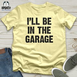 Ill Be In The Garage Softstyle Tee Gift For Animal Lover