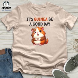 Its Guinea Be A Good Day Unisex T Shirt Gift For Animal Lover