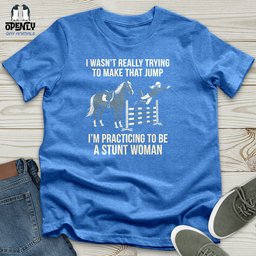 I Wasnt Really Trying To Make That Jump Unisex T Shirt Gift For Animal Lover