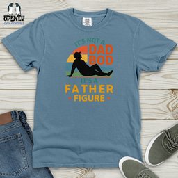 Its Not A Dad Bob Its A Father Figure Heavy Cotton Comfort Colors Tee Gift For Dad