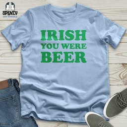 Irish You Were Beer Unisex T Shirt Gift For Animal Lover