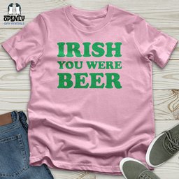 Irish You Were Beer Unisex T Shirt Gift For Animal Lover