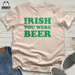 Irish You Were Beer Unisex T Shirt Gift For Animal Lover