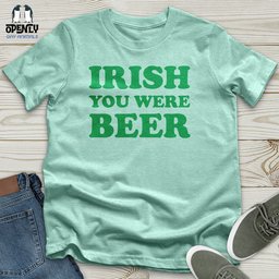 Irish You Were Beer Unisex T Shirt Gift For Animal Lover