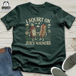 I Squirt On Juicy Wieners Unisex T Shirt Gift For Animal Lover