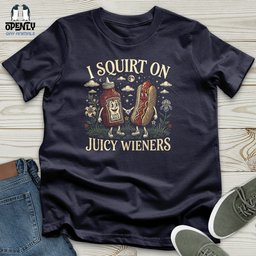I Squirt On Juicy Wieners Unisex T Shirt Gift For Animal Lover