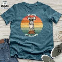 Im Over Koalafied Unisex T Shirt Gift For Animal Lover