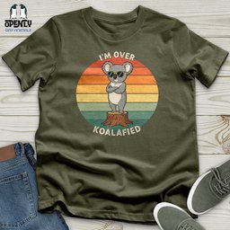 Im Over Koalafied Unisex T Shirt Gift For Animal Lover