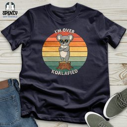 Im Over Koalafied Unisex T Shirt Gift For Animal Lover