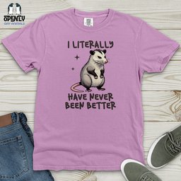 I Literally Have Never Been Better Heavy Cotton Comfort Colors Tee Gift For Animal Lover