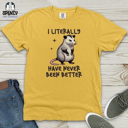 I Literally Have Never Been Better Heavy Cotton Comfort Colors Tee Gift For Animal Lover