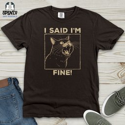 I Said I Am Fine Heavy Cotton Comfort Colors Tee Gift For Animal Lover